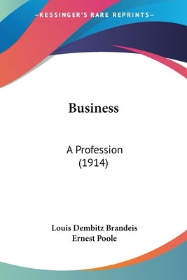 Business: A Profession (1914) by Brandeis, Louis Dembitz