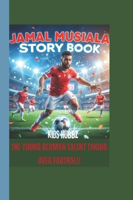 Jamal Musiala Story Book: The Young German Talent Taking Over Football! by Hubbz, Kids