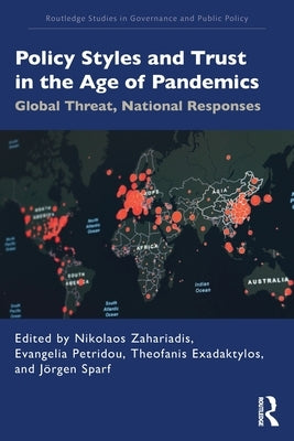 Policy Styles and Trust in the Age of Pandemics: Global Threat, National Responses by Zahariadis, Nikolaos