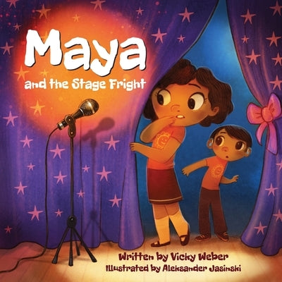Maya and the Stage Fright by Weber, Vicky