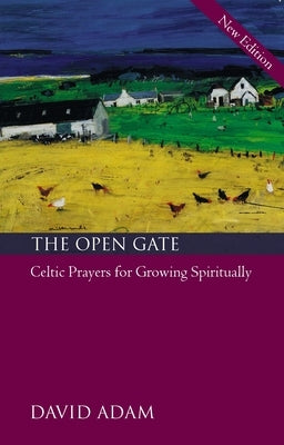 The Open Gate: Celtic Prayers for Growing Spiritually by Adam, David