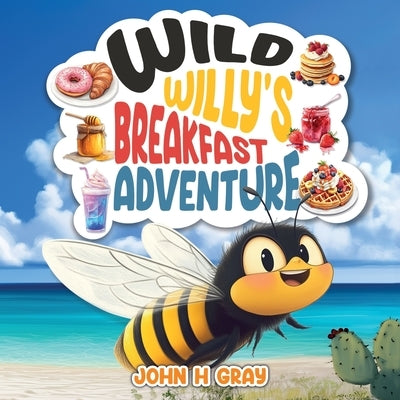 Wild Willy's Breakfast Adventure by Gray, John H.