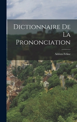 Dictionnaire de la Prononciation by Feline, Adrien