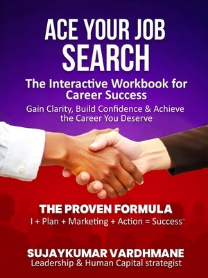 Ace Your Job Search: The Interactive Workbook for Career Success Gain Clarity, Build Confidence & Achieve the Career You Deserve by Vardhmane, Sujaykumar