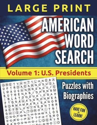American Word Search - LARGE PRINT, Volume 1: U.S. Presidents: Puzzles and Biographies by Kumasi, Akili T.