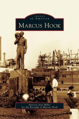 Marcus Hook by Miller, Patricia Ann