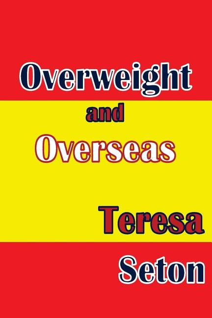 Overweight and Overseas by Seton, Teresa