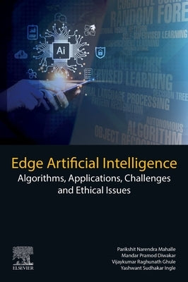 Edge Artificial Intelligence: Algorithms, Applications, Challenges and Ethical Issues by Mahalle, Parikshit Narendra