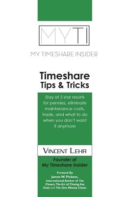 Timeshare Tips & Tricks: Stay at five star resorts for pennies, eliminate maintenance costs, trade, what to do when you don't want it anymore. by Lehr, Vincent