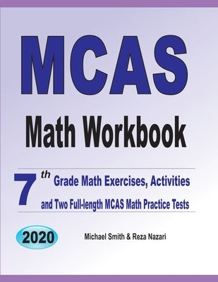 MCAS Math Workbook: 7th Grade Math Exercises, Activities, and Two Full-Length MCAS Math Practice Tests by Smith, Michael