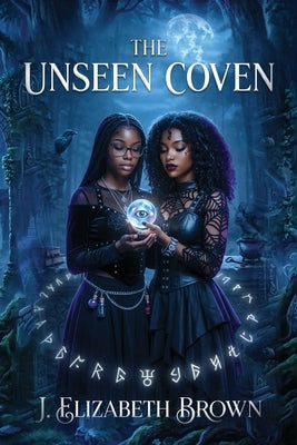 The Unseen Coven: A Novel of Teenage Witches by Brown, J. Elizabeth