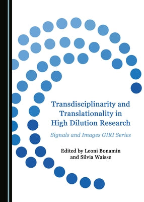 Transdisciplinarity and Translationality in High Dilution Research: Signals and Images Giri Series by Bonamin, Leoni