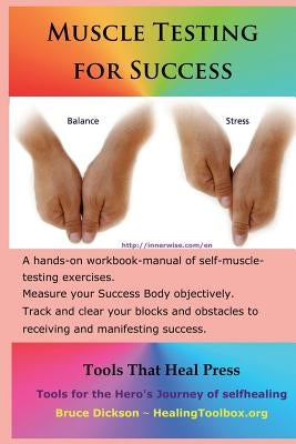 Muscle Testing for Success: Muscle-testing exercises applied to success topics by Dickson, Bruce