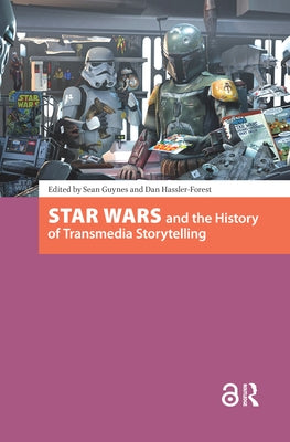 Star Wars and the History of Transmedia Storytelling by Guynes, Sean
