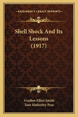 Shell Shock And Its Lessons (1917) by Smith, Grafton Elliot