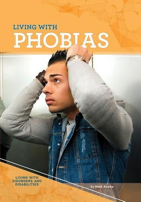 Living with Phobias by Ayarbe, Heidi