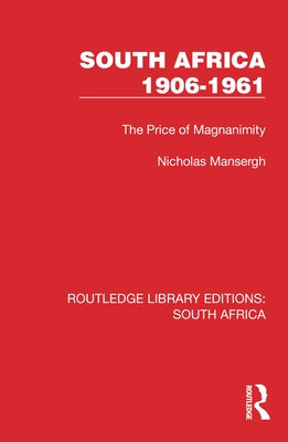 South Africa 1906-1961: The Price of Magnanimity by Mansergh, Nicholas