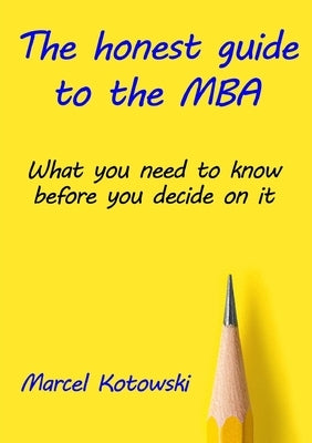 The honest guide to the MBA by Kotowski, Marcel