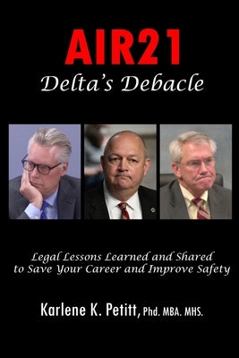 Air21 Delta's Debacle: Legal Lessons Learned and Shared to Save Your Career and Improve Safety by Petitt, Karlene