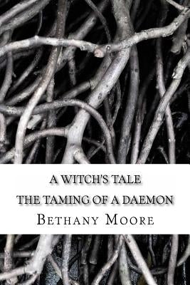 A Witch's Tale: the taming of a daemon by Moore, Bethany