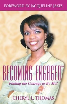Becoming Engaged: Finding the Courage to Be Me by Thomas, Cheryl L.