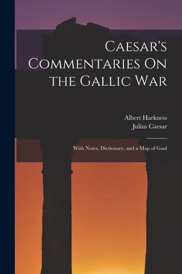 Caesar's Commentaries On the Gallic War: With Notes, Dictionary, and a Map of Gaul by Caesar, Julius