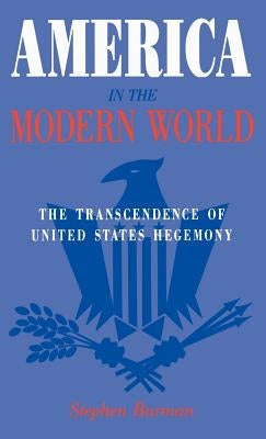 America in the Modern World: The Transcendence of United States Hegemony by Ltd, Palgrave MacMillan