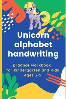 Unicorn alphabet handwriting practice workbook for kindergarten and Kids Ages 3-5: Preschool Practice for ABC kids, Cursive letter tracing book, Traci by Alvaros, Mateo