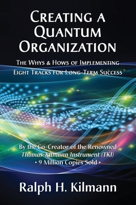 Creating a Quantum Organization: The Whys and Hows of Implementing Eight Tracks for Long-Term Success by Kilmann, Ralph H.