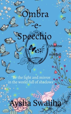 Ombra-e-specchio (shadow & mirror) by Swaliha, Aysha