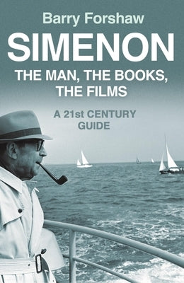 Simenon: The Man, the Books, the Films by Forshaw, Barry