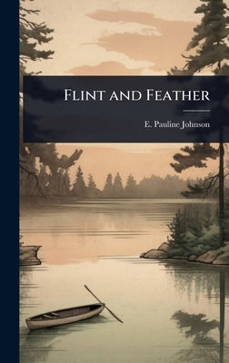 Flint and Feather by Johnson, E. Pauline
