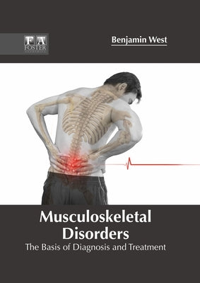 Musculoskeletal Disorders: The Basis of Diagnosis and Treatment by West, Benjamin