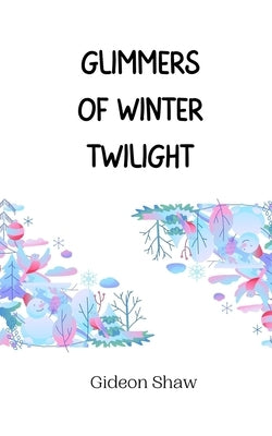 Glimmers of Winter Twilight by Shaw, Gideon