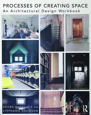 Processes of Creating Space: An Architectural Design Workbook by Rafailidis, Georg
