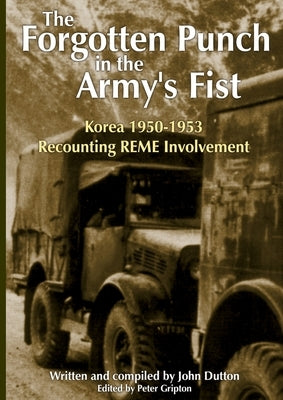 Korea 1950-53 recounting REME Involvement by Gripton, Peter