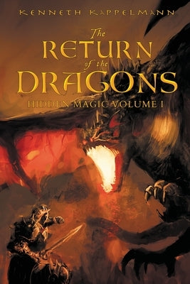 The Return of the Dragons: Hidden Magic Volume I by Kappelmann, Kenneth S.