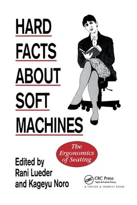 Hard Facts About Soft Machines: The Ergonomics Of Seating by Lueder, Rani