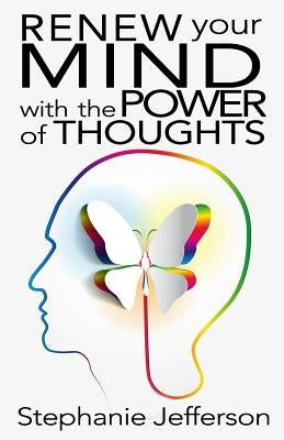 Renew Your Mind with the Power of Thoughts by Jefferson, Stephanie
