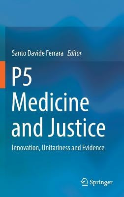 P5 Medicine and Justice: Innovation, Unitariness and Evidence by Ferrara, Santo Davide