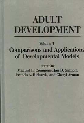 Adult Development: Volume I: Comparisons and Applications of Developmental Models by Commons, Michael L.