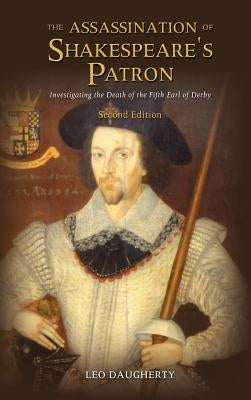 The Assassination of Shakespeare's Patron: Investigating the Death of the Fifth Earl of Derby (Second Edition) by Daugherty, Leo