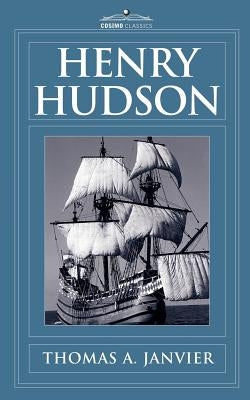 Henry Hudson: A Brief Statement of His Aims & His Achievements by Janvier, Thomas A.