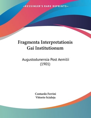 Fragmenta Interpretationis Gai Institutionum: Augustodunensia Post Aemilii (1901) by Ferrini, Contardo