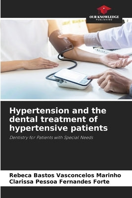 Hypertension and the dental treatment of hypertensive patients by Bastos Vasconcelos Marinho, Rebeca