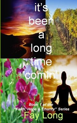 it's been a long time comin': Book one in the Faith, Hope and Charity Series? by Long, Fay
