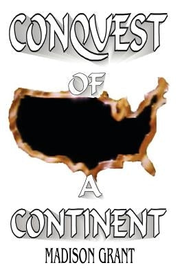 The Conquest of a Continent by Grant, Madison