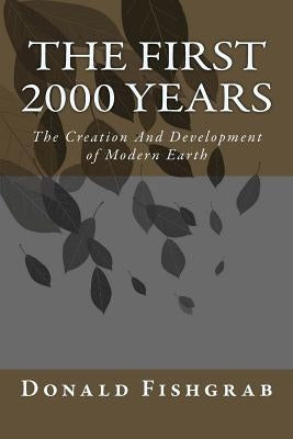 The First 2000 Years: The Creation And Development Of Modern Earth by Fishgrab, Donald R.