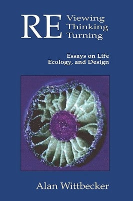 REviewing REthinking REturning: Essays on Life, Ecology and Design by Wittbecker, Alan