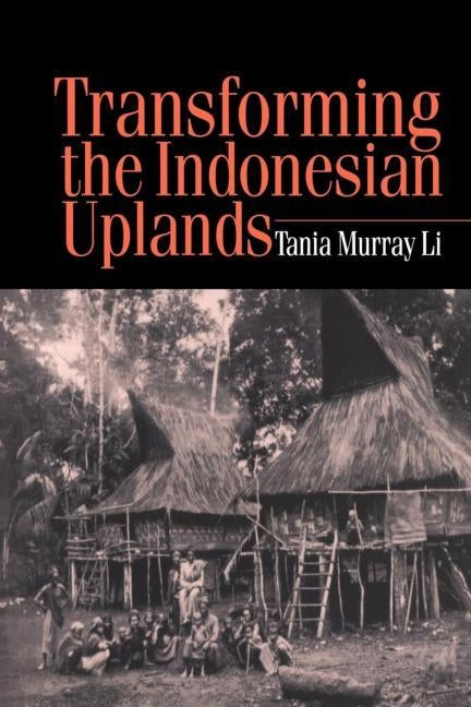 Transforming the Indonesian Uplands by Li, Tania